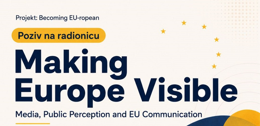making-europe-visible-kako-mediji-javne-poruke-i-dezinformacije-oblikuju-nase-misljenje-o-europskoj-uniji